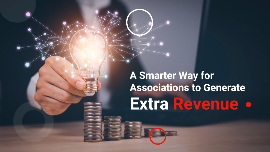 A Smarter Way for Associations to Generate Extra Revenue A Smarter Way for Associations to Generate Extra Revenue